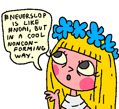neverslop is like noai, but in a cool nonconforming way