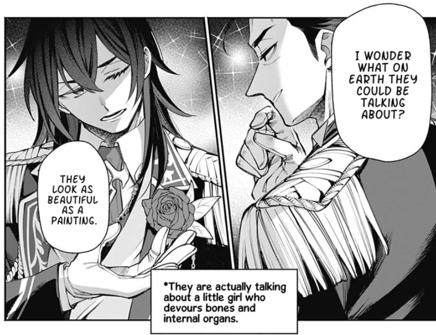 A split manga panel of two attractive men in conversation. They are wearing uniforms with ties and with tasseled shoulder pads. Someone out of frame says "I wonder what on earth they could be talking about? They look as beautiful as a painting."
A narration panel says "They are actually taking about a little girl who devours bones and internal organs."